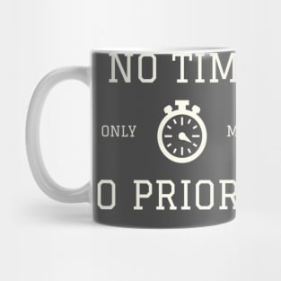 NO TIME only means NO PRIORITY Mug